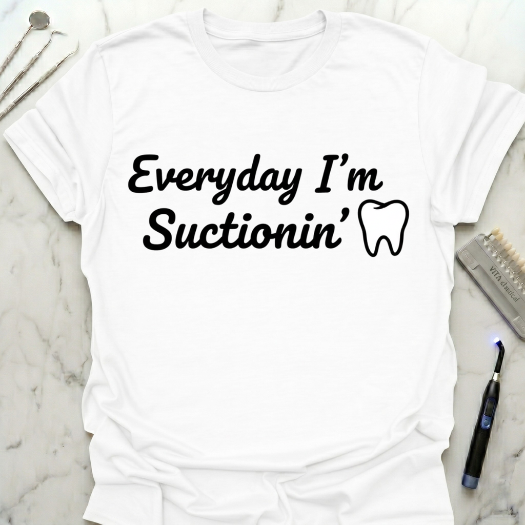 Everyday I'm Suctionin' T-Shirt