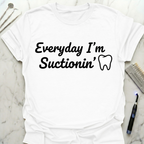 Everyday I'm Suctionin' T-Shirt