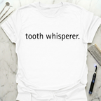 tooth whisperer T-Shirt