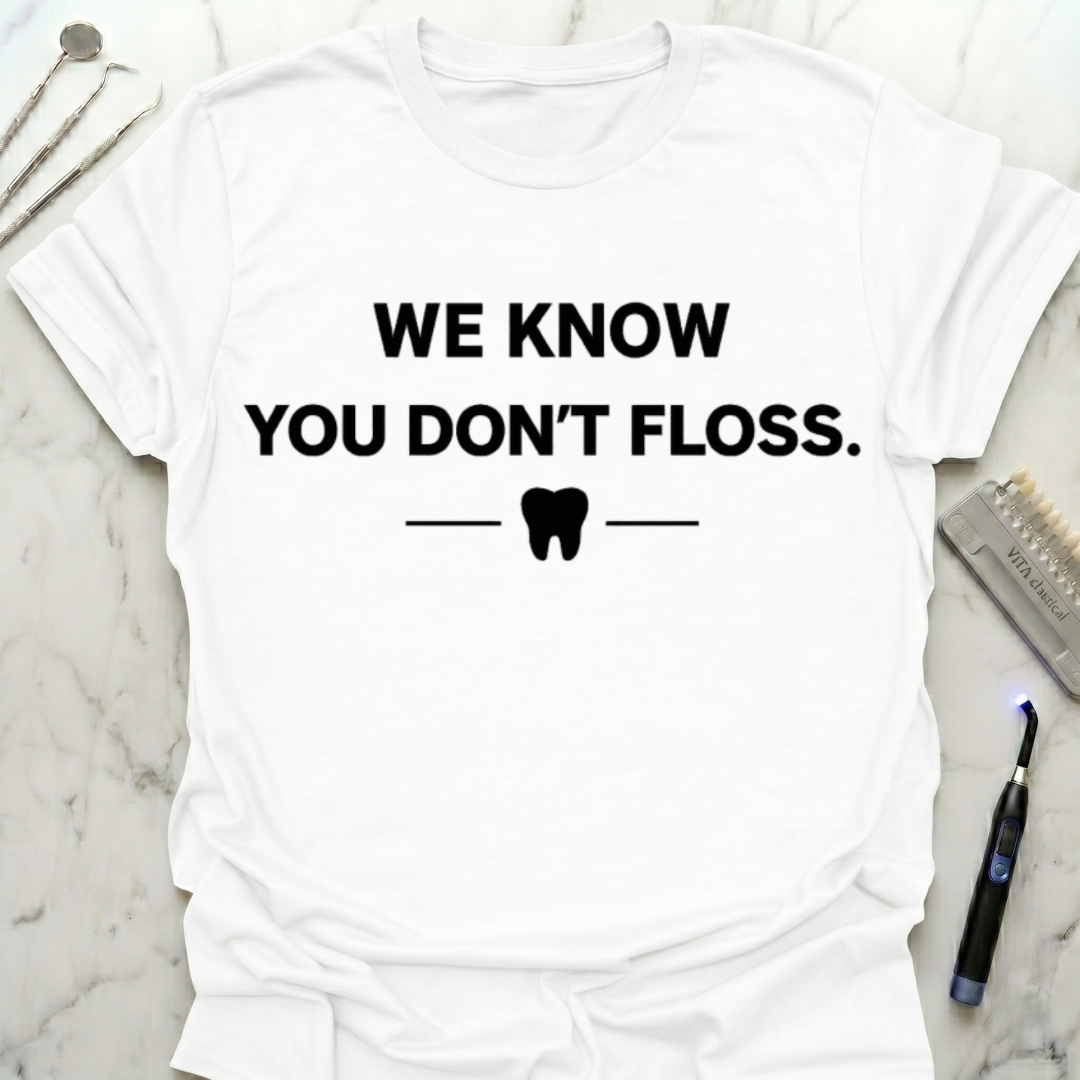 We Know You Don't Floss T-Shirt