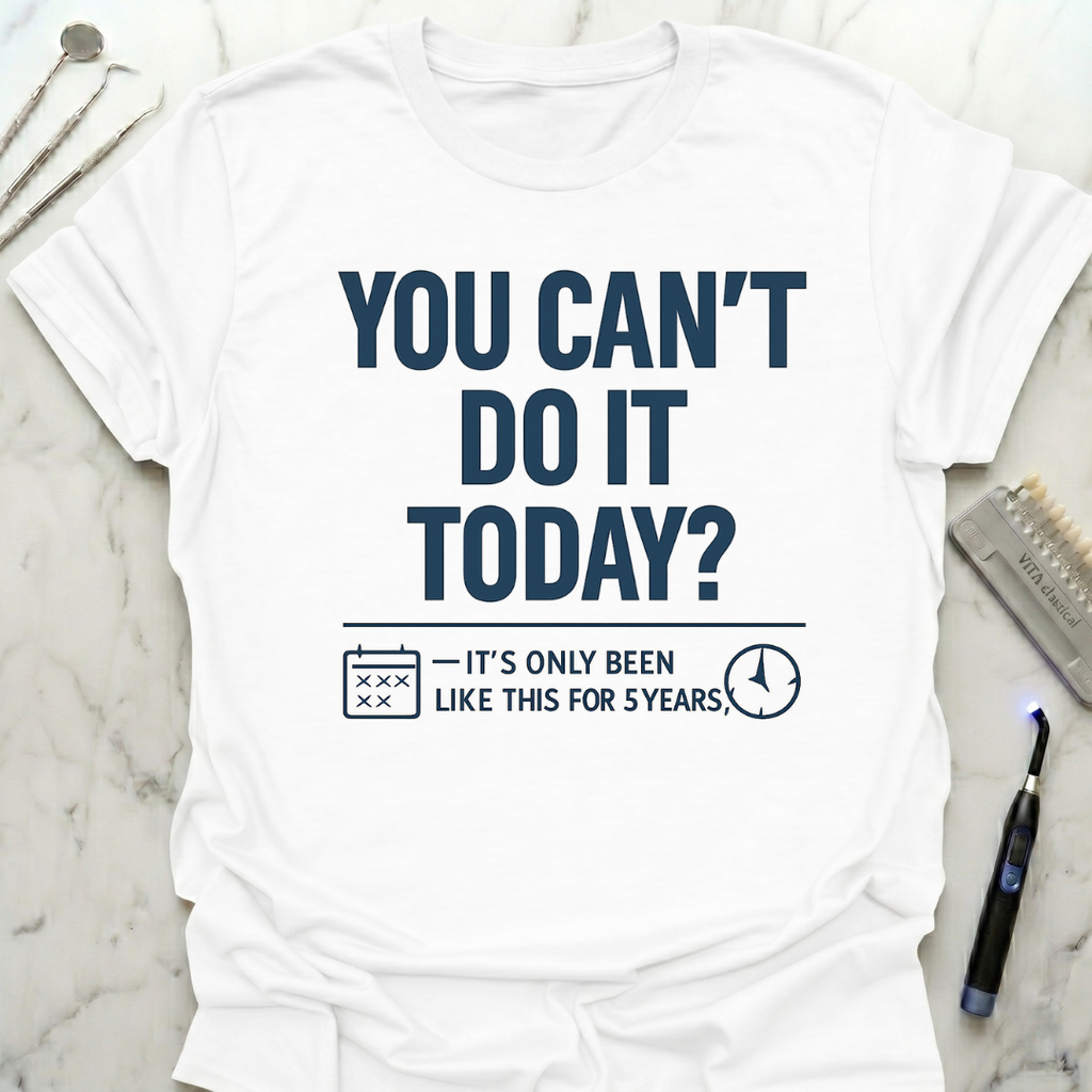 You Cant Do It Today T-Shirt