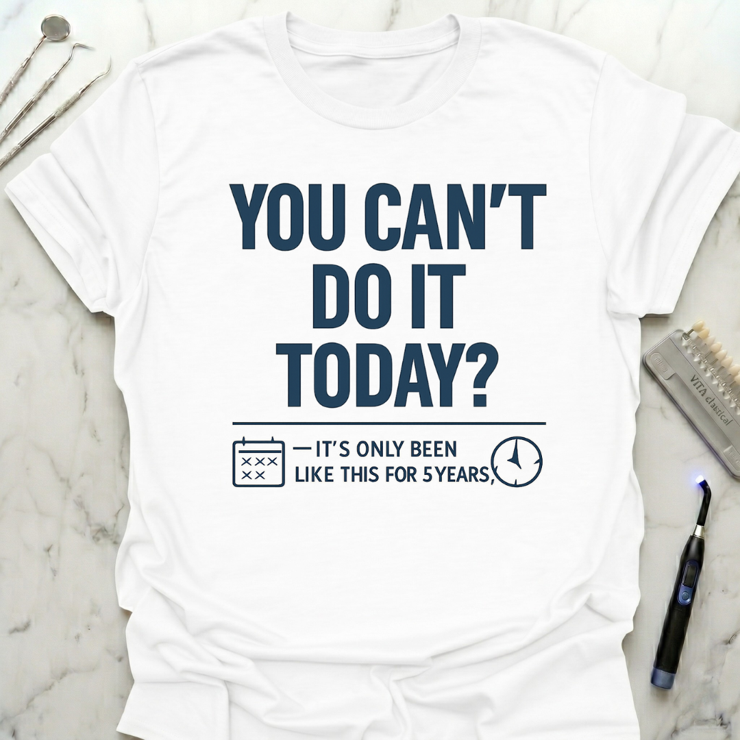 You can't do it today? T-Shirt