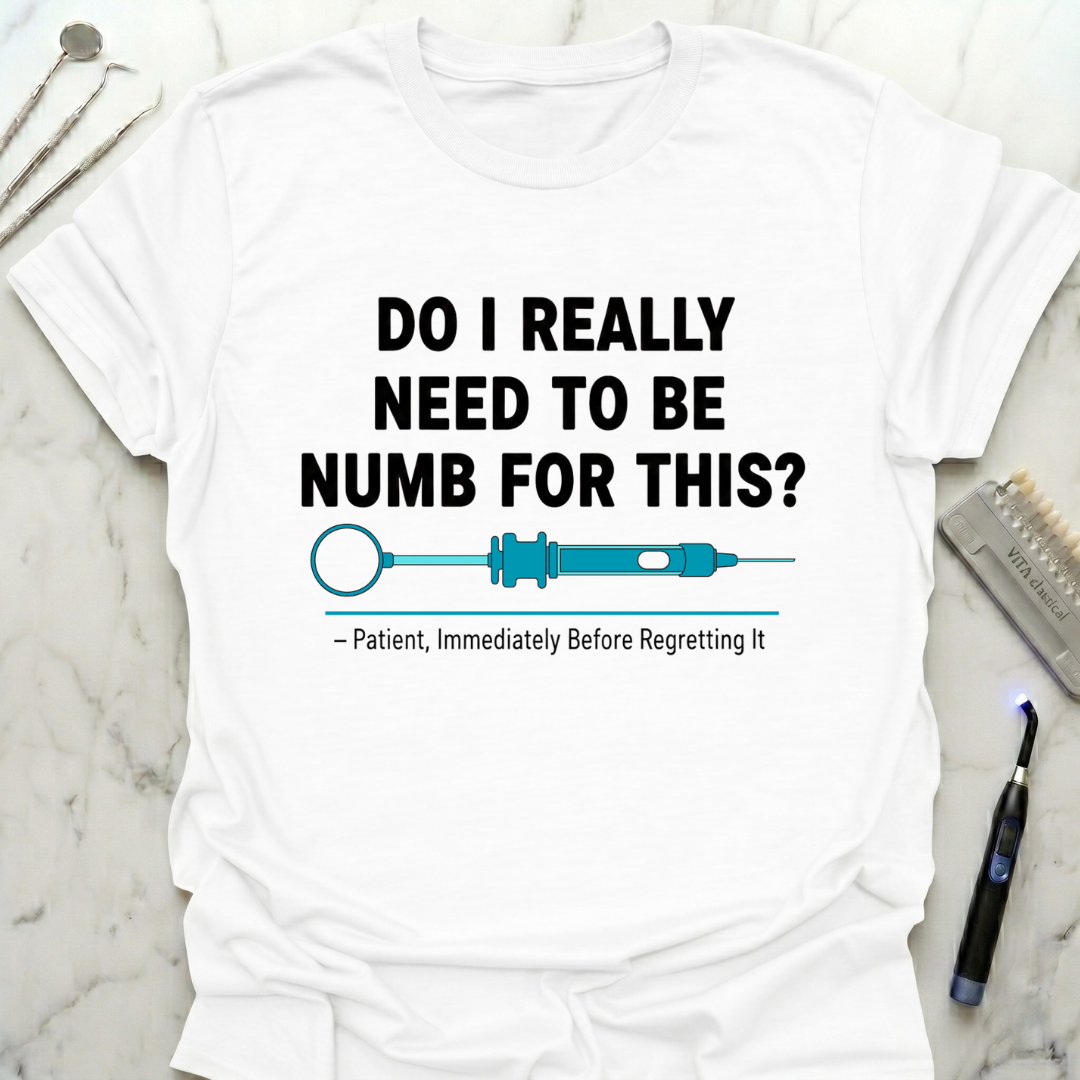 Do I really need to be numb T-Shirt
