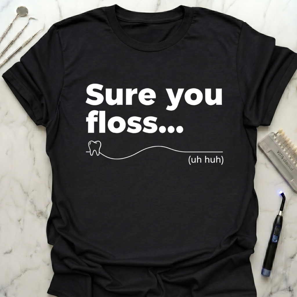 Sure You Floss... T-Shirt