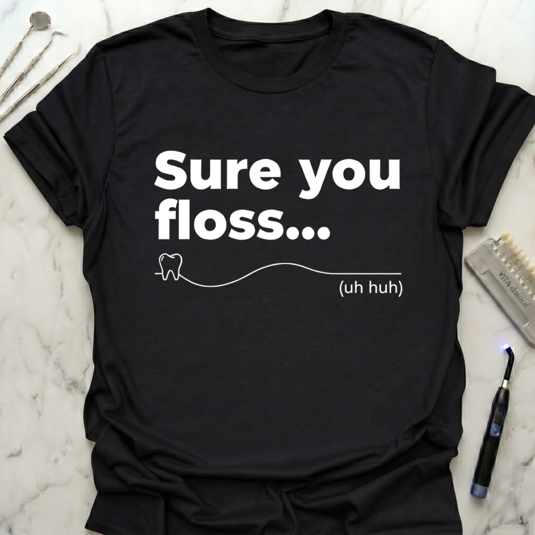 Sure You Floss... T-Shirt