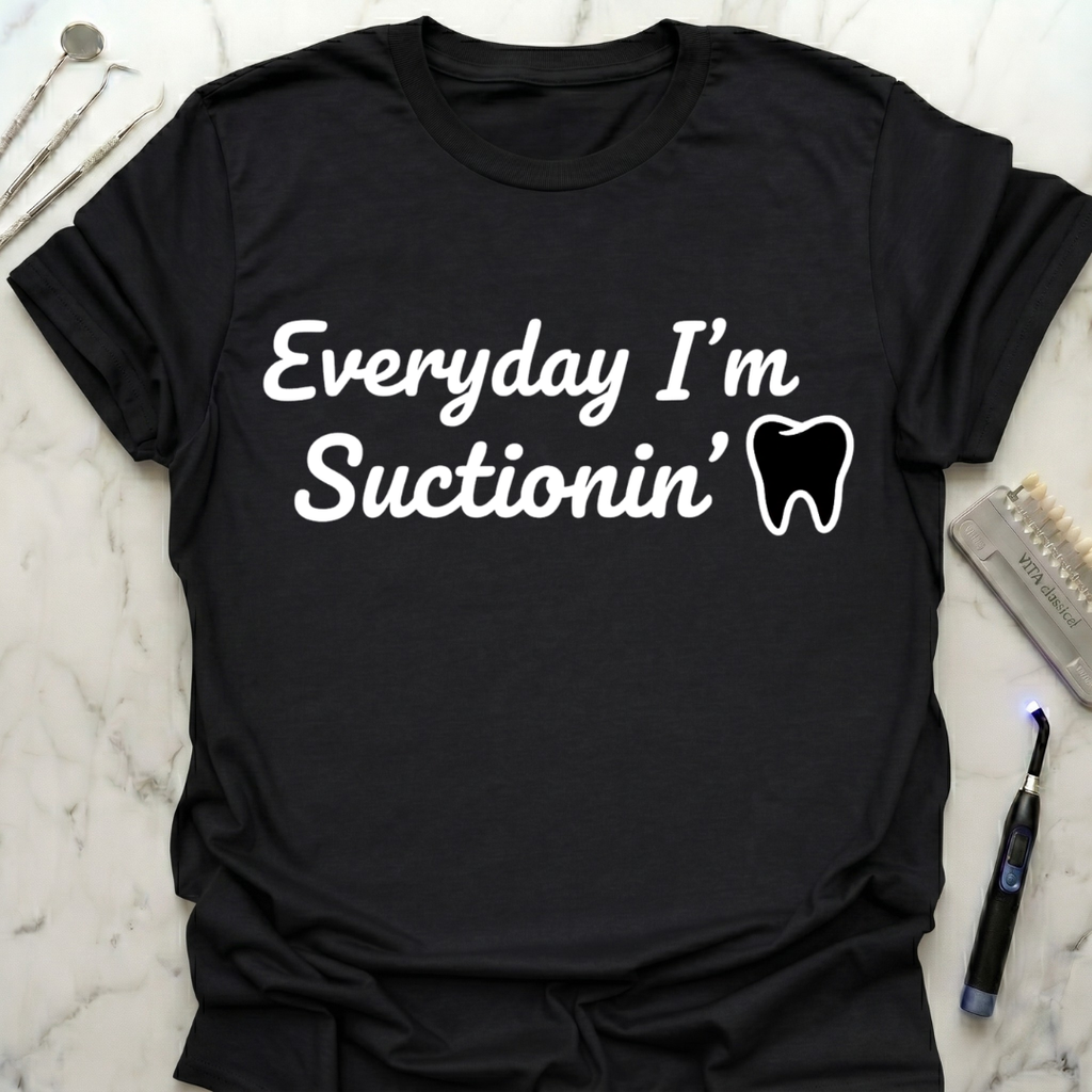 Everyday I'm Suctionin' T-Shirt
