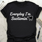 Everyday I'm Suctionin' T-Shirt