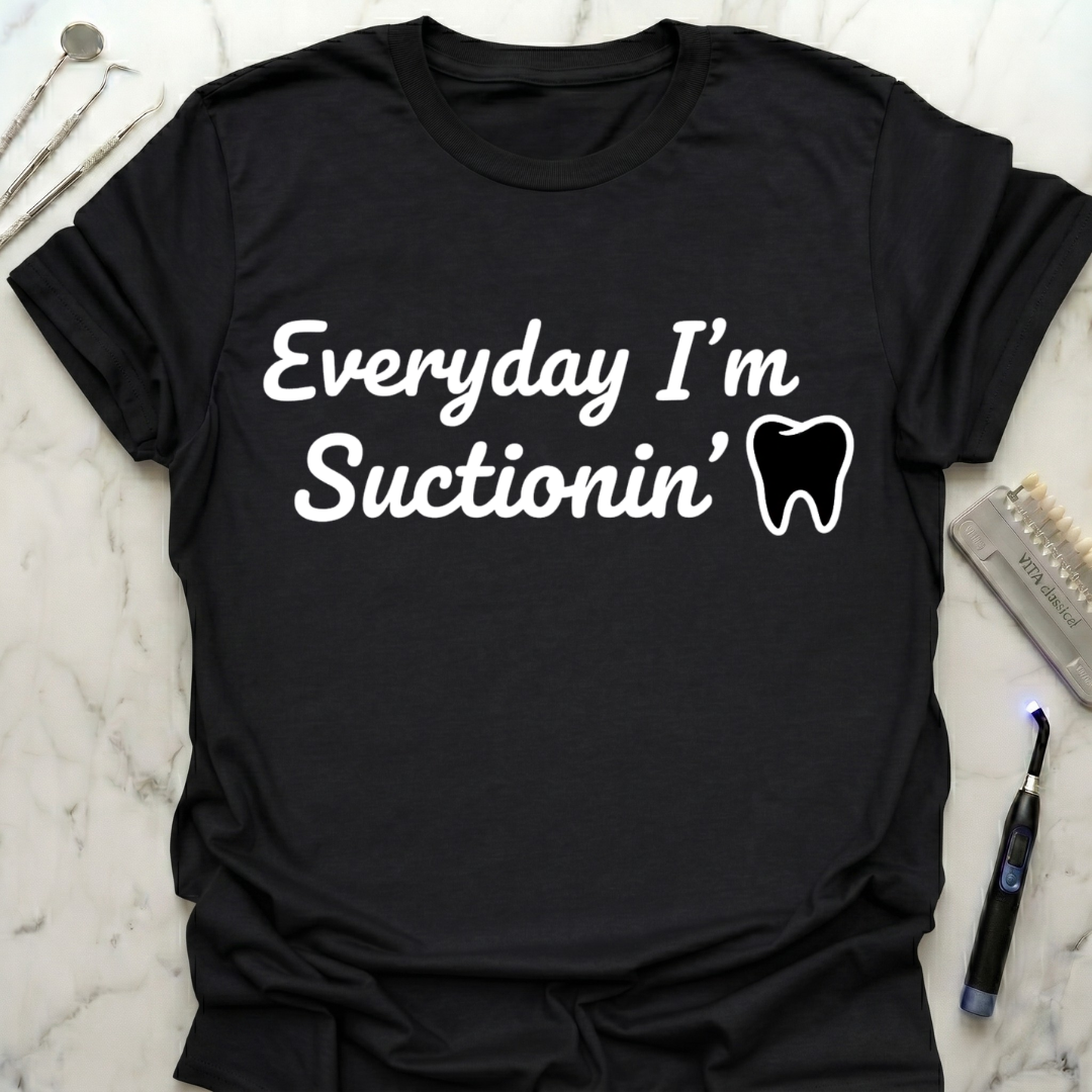 Everyday I'm Suctionin' T-Shirt