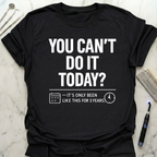 You Cant Do It Today T-Shirt