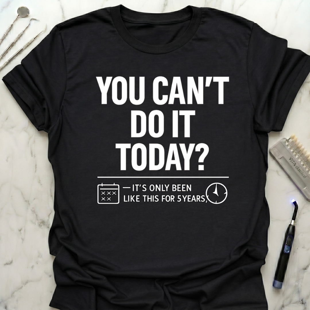 You Cant Do It Today T-Shirt