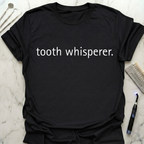 tooth whisperer T-Shirt